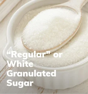 Regular or Regular White Granulated Sugar